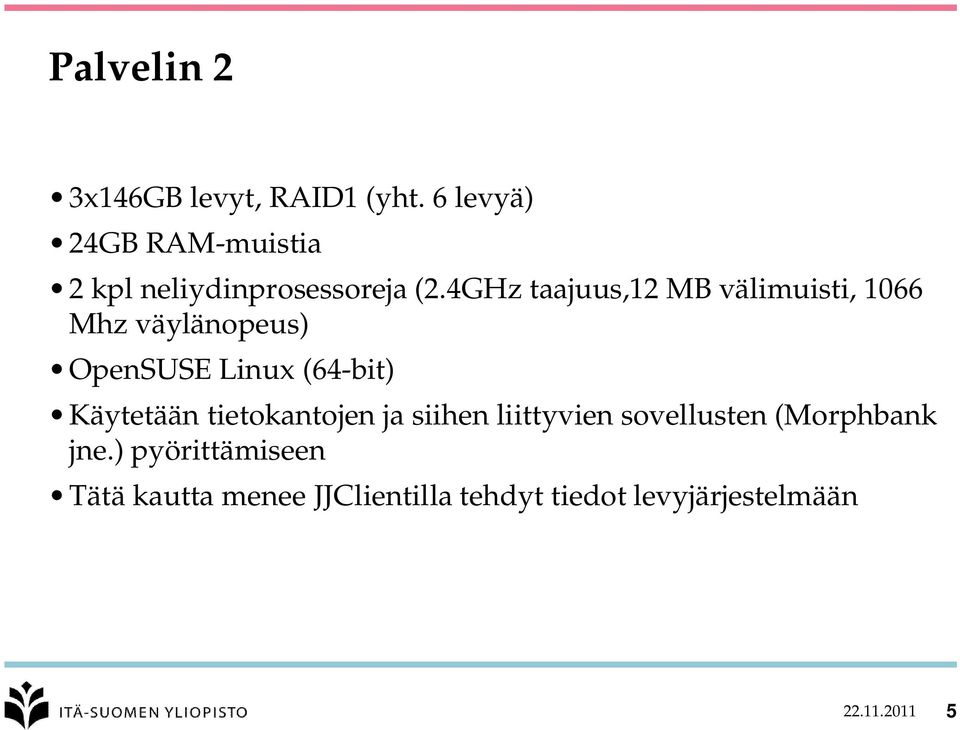 4GHz taajuus,12 MB välimuisti, 1066 Mhz väylänopeus) OpenSUSE Linux (64-bit)