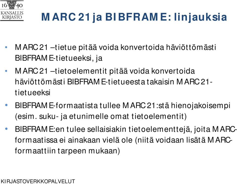 BIBFRAME-formaatista tullee MARC 21:stä hienojakoisempi (esim.