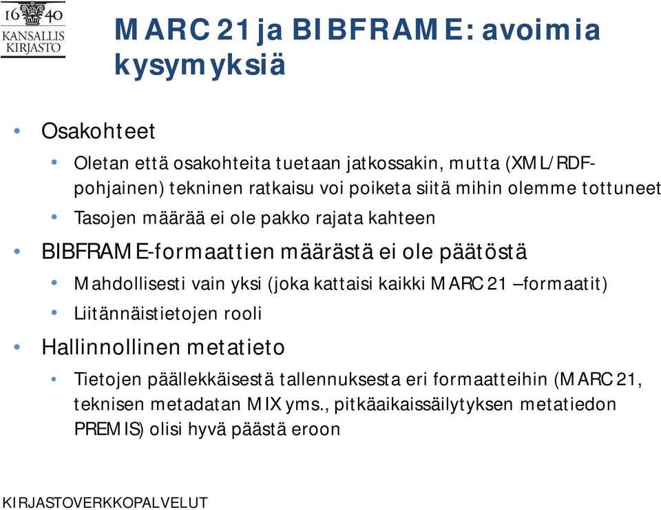 päätöstä Mahdollisesti vain yksi (joka kattaisi kaikki MARC 21 formaatit) Liitännäistietojen rooli Hallinnollinen metatieto Tietojen