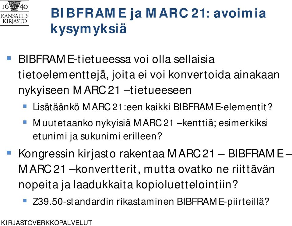 Muutetaanko nykyisiä MARC 21 kenttiä; esimerkiksi etunimi ja sukunimi erilleen?