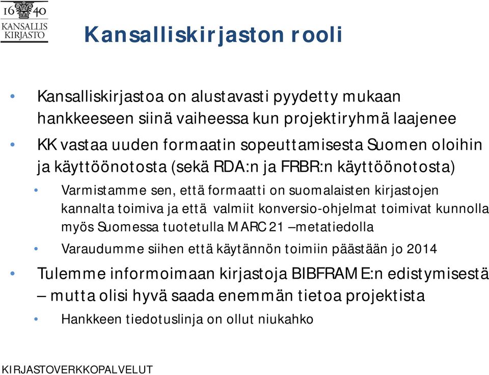 toimiva ja että valmiit konversio-ohjelmat toimivat kunnolla myös Suomessa tuotetulla MARC 21 metatiedolla Varaudumme siihen että käytännön toimiin