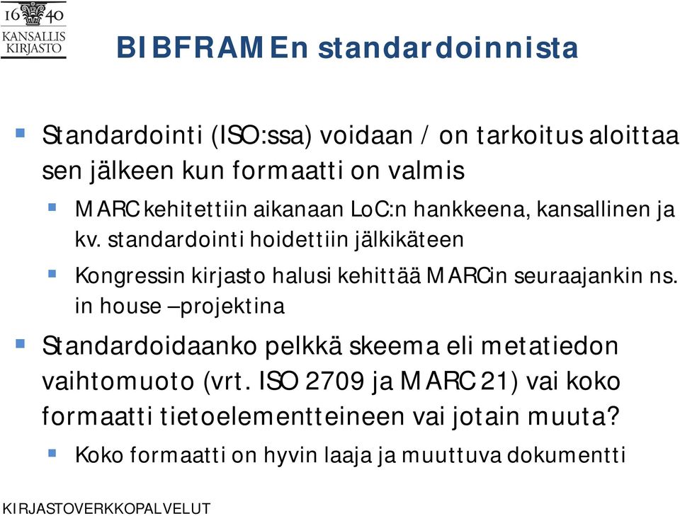 standardointi hoidettiin jälkikäteen Kongressin kirjasto halusi kehittää MARCin seuraajankin ns.