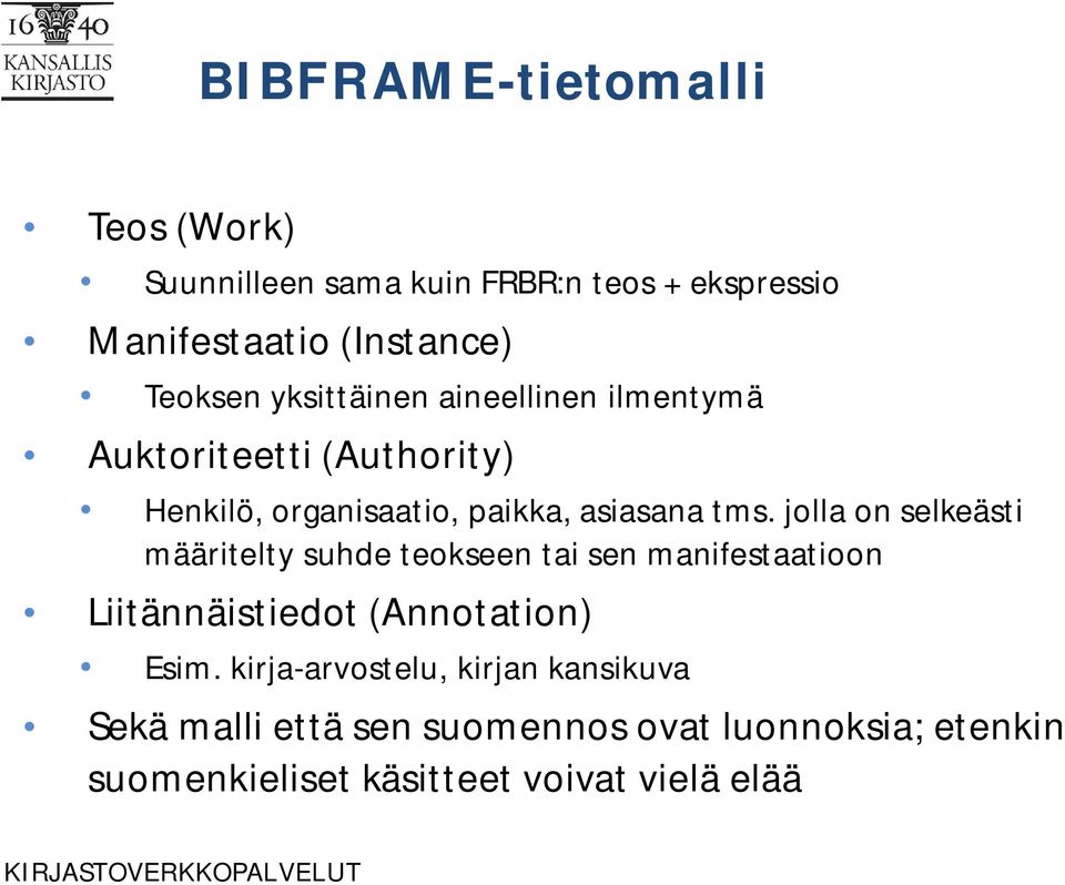 jolla on selkeästi määritelty suhde teokseen tai sen manifestaatioon Liitännäistiedot (Annotation) Esim.