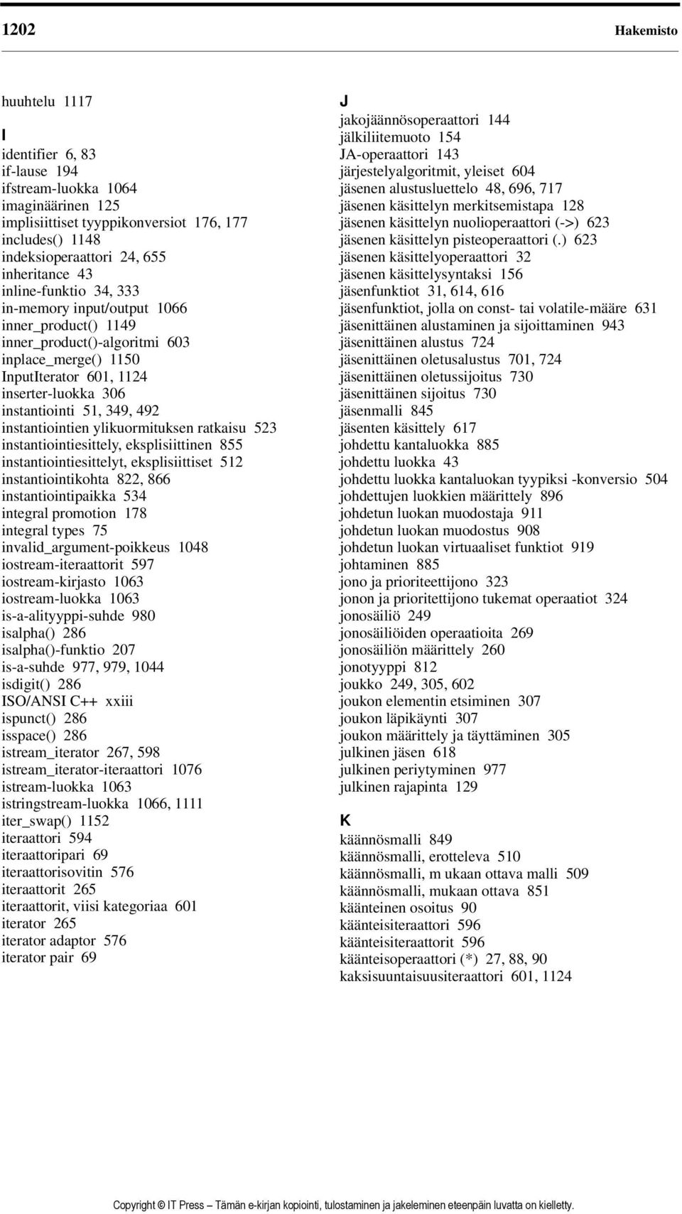 instantiointien ylikuormituksen ratkaisu 523 instantiointiesittely, eksplisiittinen 855 instantiointiesittelyt, eksplisiittiset 512 instantiointikohta 822, 866 instantiointipaikka 534 integral