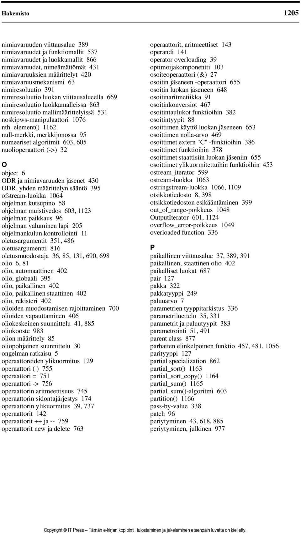 nth_element() 1162 null-merkki, merkkijonossa 95 numeeriset algoritmit 603, 605 nuolioperaattori (->) 32 O object 6 ODR ja nimiavaruuden jäsenet 430 ODR, yhden määrittelyn sääntö 395 ofstream-luokka