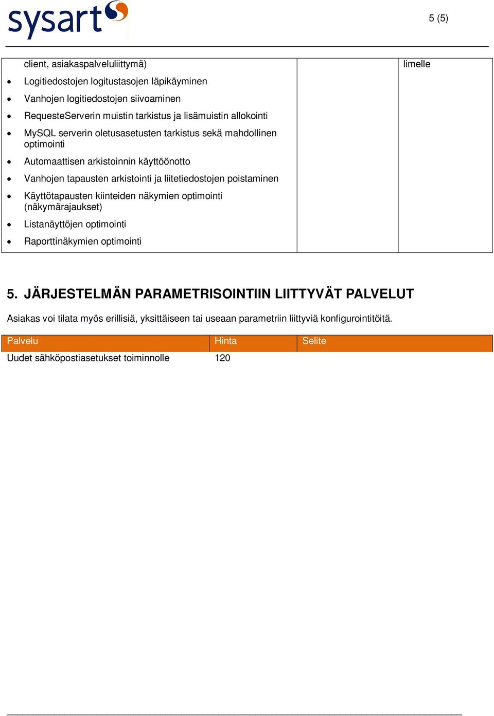 optimointi (näkymärajaukset) Listanäyttöjen optimointi Raporttinäkymien optimointi limelle 5.