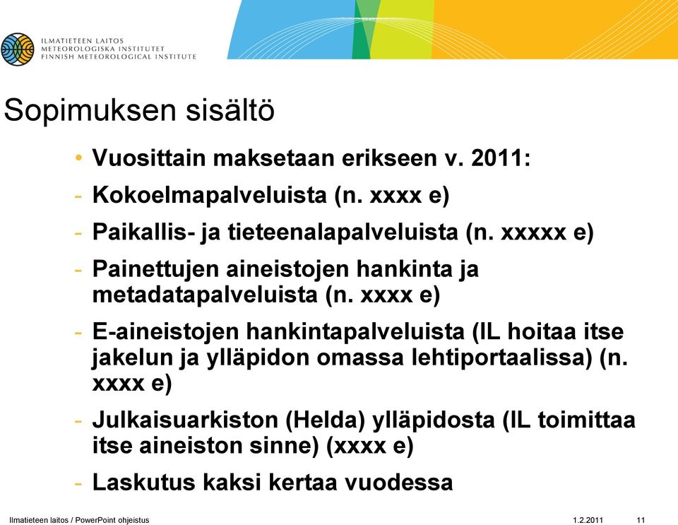 xxxx e) - E-aineistojen hankintapalveluista (IL hoitaa itse jakelun ja ylläpidon omassa lehtiportaalissa) (n.