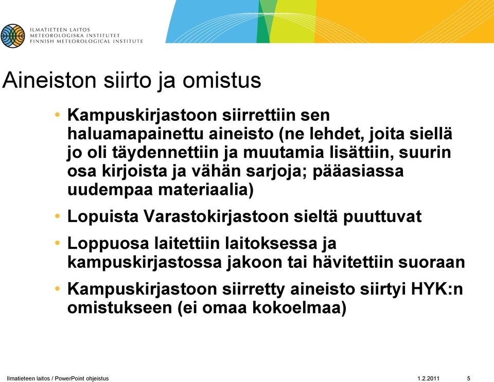 Varastokirjastoon sieltä puuttuvat Loppuosa laitettiin laitoksessa ja kampuskirjastossa jakoon tai hävitettiin suoraan