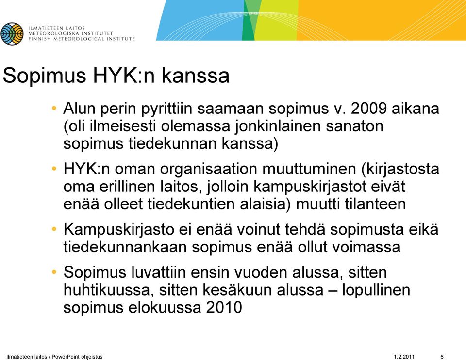 erillinen laitos, jolloin kampuskirjastot eivät enää olleet tiedekuntien alaisia) muutti tilanteen Kampuskirjasto ei enää voinut tehdä