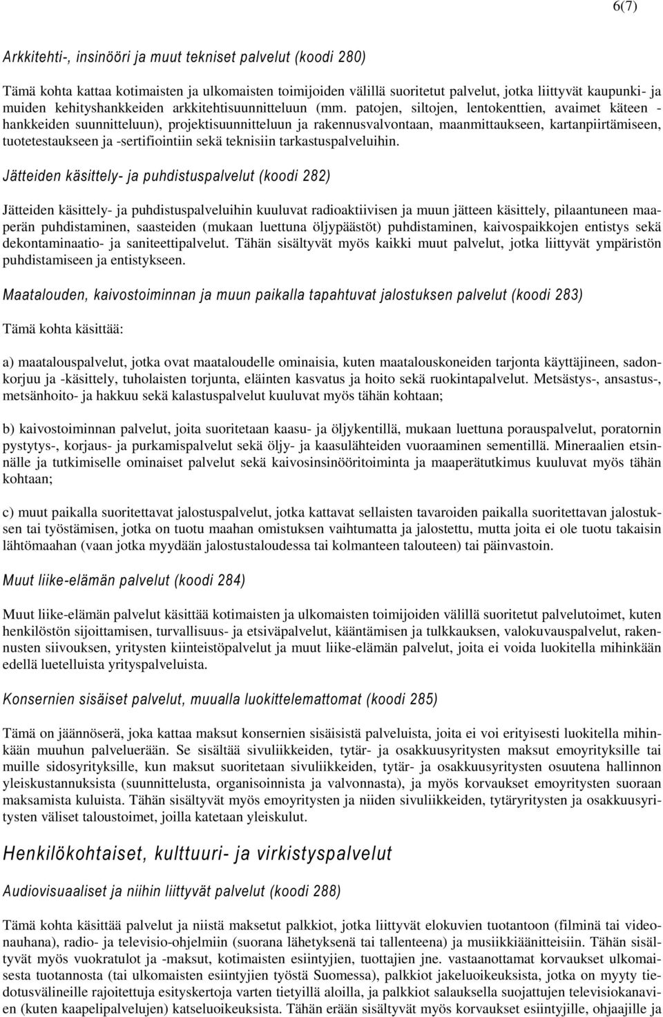 patojen, siltojen, lentokenttien, avaimet käteen - hankkeiden suunnitteluun), projektisuunnitteluun ja rakennusvalvontaan, maanmittaukseen, kartanpiirtämiseen, tuotetestaukseen ja -sertifiointiin