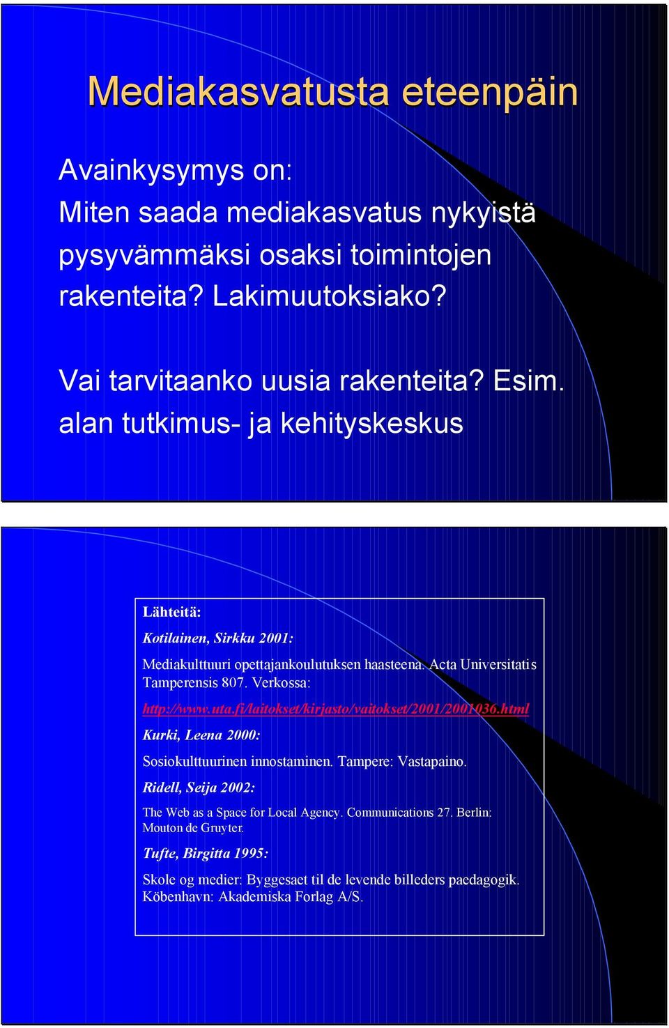 Verkossa: http://www.uta.fi/laitokset/kirjasto/vaitokset/2001/2001036.html Kurki, Leena 2000: Sosiokulttuurinen innostaminen. Tampere: Vastapaino.