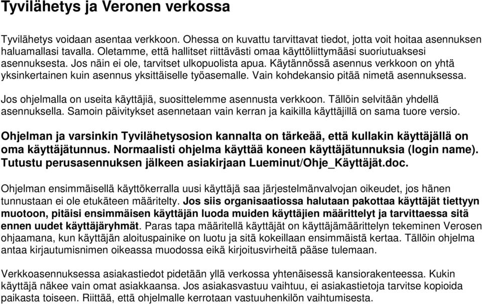 Käytännössä asennus verkkoon on yhtä yksinkertainen kuin asennus yksittäiselle työasemalle. Vain kohdekansio pitää nimetä asennuksessa.