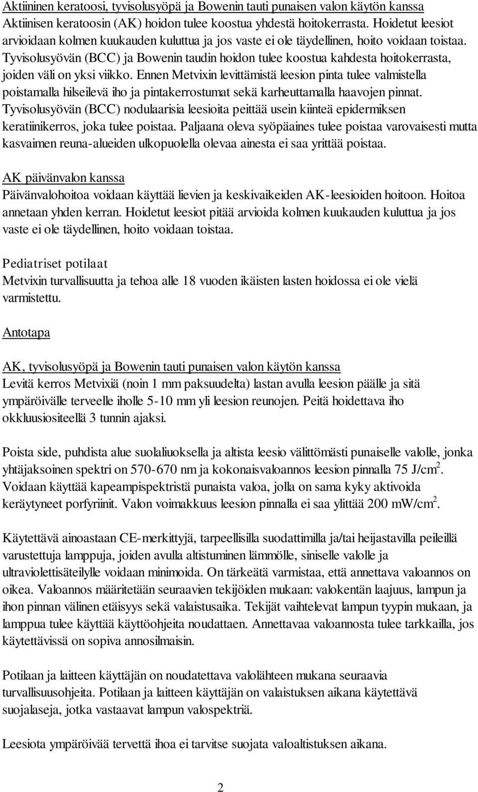 Tyvisolusyövän (BCC) ja Bowenin taudin hoidon tulee koostua kahdesta hoitokerrasta, joiden väli on yksi viikko.