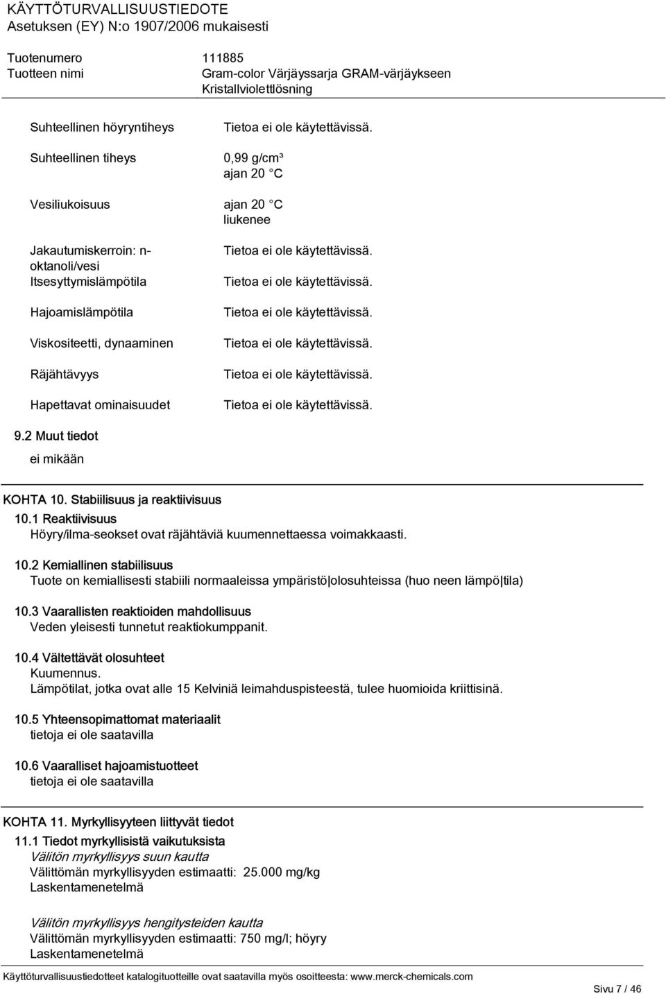 1 Reaktiivisuus Höyry/ilma-seokset ovat räjähtäviä kuumennettaessa voimakkaasti. 10.