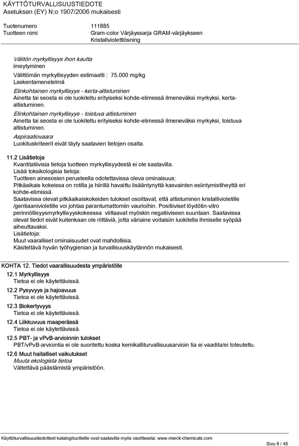 Elinkohtainen myrkyllisyys - toistuva altistuminen Ainetta tai seosta ei ole luokiteltu erityiseksi kohde-elimessä ilmeneväksi myrkyksi, toistuva altistuminen.