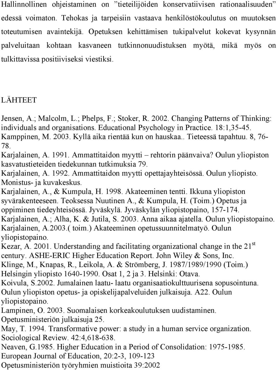 ; Phelps, F.; Stoker, R. 2002. Changing Patterns of Thinking: individuals and organisations. Educational Psychology in Practice. 18:1,35-45. Kamppinen, M. 2003. Kyllä aika rientää kun on hauskaa.