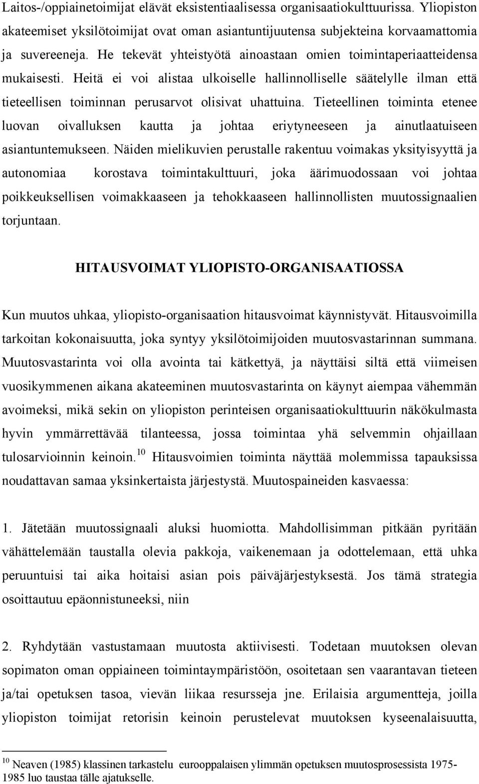 Tieteellinen toiminta etenee luovan oivalluksen kautta ja johtaa eriytyneeseen ja ainutlaatuiseen asiantuntemukseen.