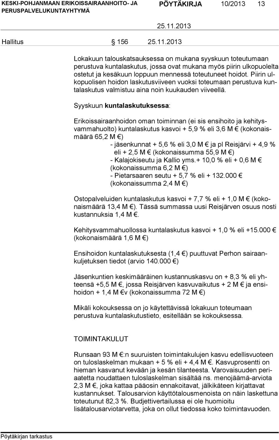 Syyskuun kuntalaskutuksessa: Erikoissairaanhoidon oman toiminnan (ei sis ensihoito ja kehitysvammahuolto) kun ta laskutus kasvoi + 5,9 % eli 3,6 M (kokonaismää rä 65,2 M ) - jäsenkunnat + 5,6 % eli