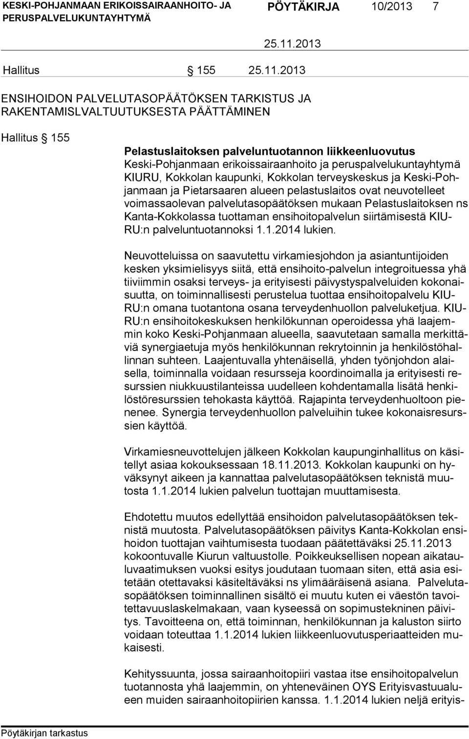 palvelutasopäätöksen mukaan Pelastuslaitoksen ns Kan ta-kok ko las sa tuottaman ensihoitopalvelun siirtämisestä KIU- RU:n palveluntuotannoksi 1.1.2014 lukien.