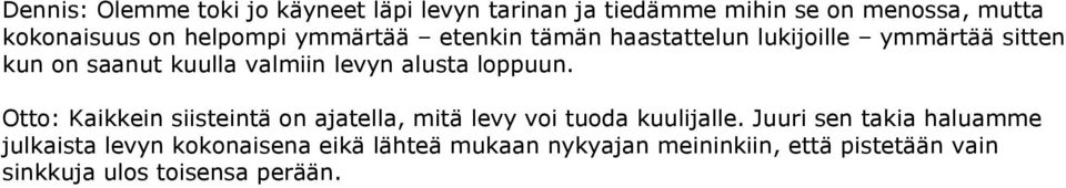 alusta loppuun. Otto: Kaikkein siisteintä on ajatella, mitä levy voi tuoda kuulijalle.