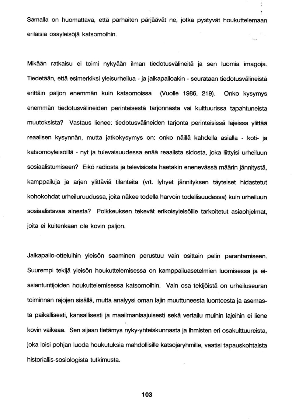 Onko kysymys enemmän tiedotusvälineiden perinteisestä tarjonnasta vai kulttuurissa tapahtuneista muutoksista?