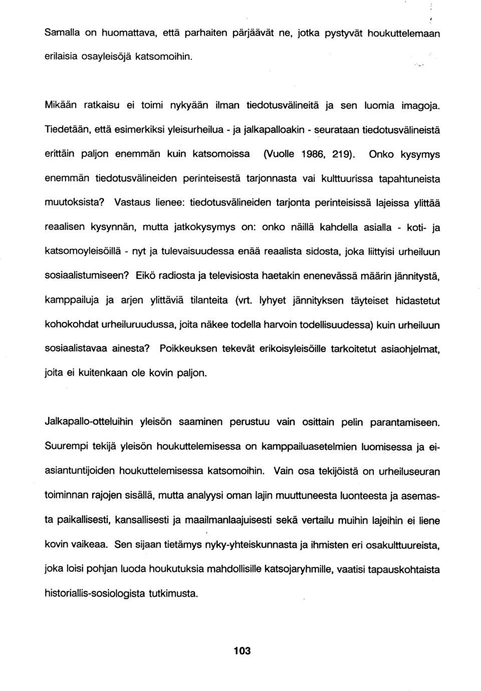 Onko kysymys enemmän tiedotusvälineiden perinteisestä tarjonnasta vai kulttuurissa tapahtuneista muutoksista?