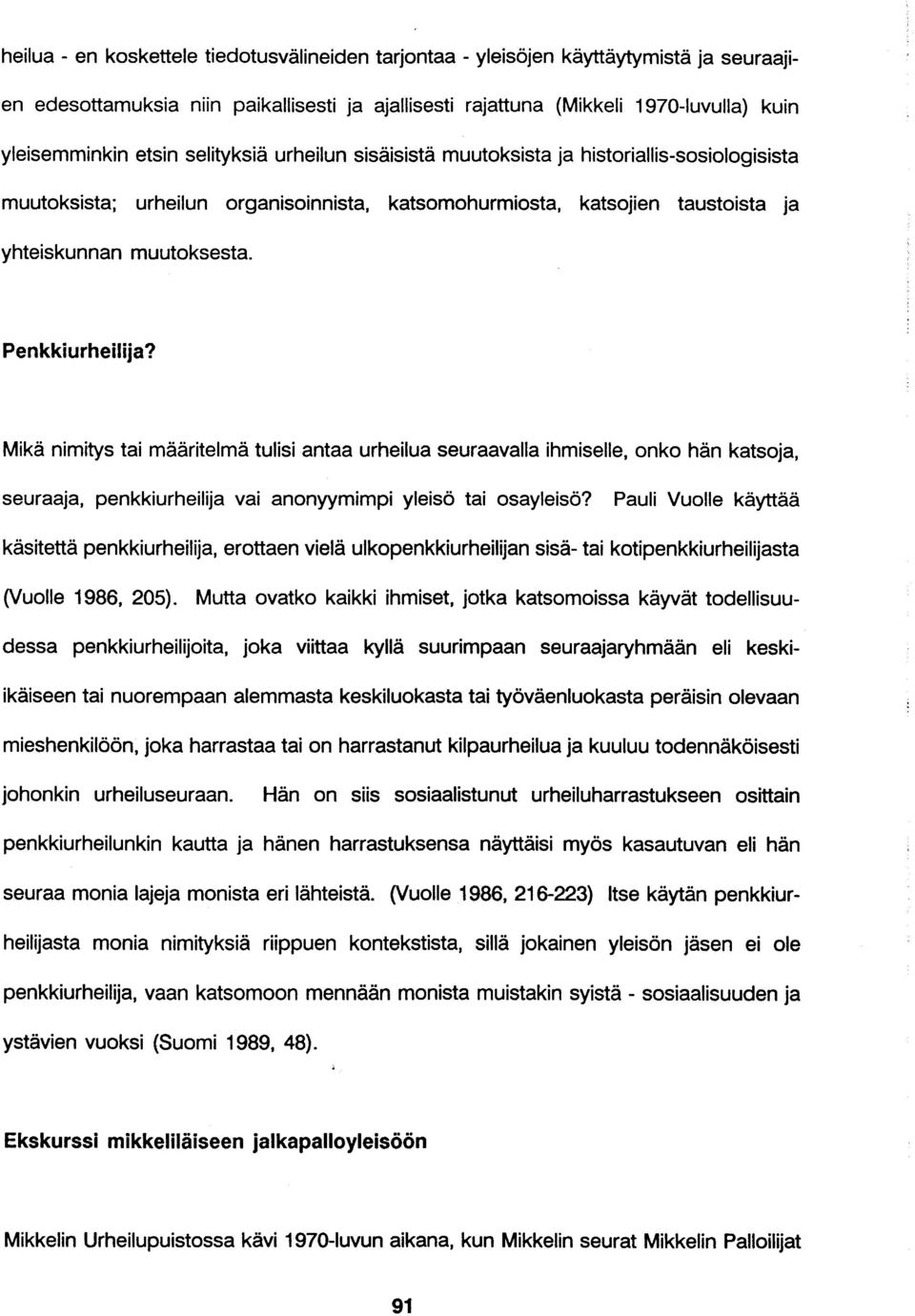 Mikä nimitys tai määritelmä tulisi antaa urheilua seuraavalla ihmiselle, onko hän katsoja, seuraaja, penkkiurheilija vai anonyymimpi yleisö tai osayleisö?