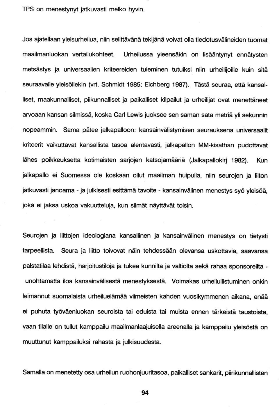 Tästä seuraa, että kansalliset, maakunnalliset, piikunnalliset ja paikalliset kilpailut ja urheilijat ovat menettäneet arvoaan kansan silmissä, koska Cad Lewis juoksee sen saman sata metriä yli