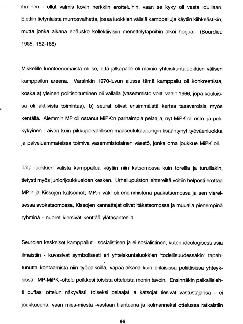 (Bourdieu 1985, 152-168) Mikkelille luonteenomaista oli se, että jalkapallo oli mainio yhteiskuntaluokkien välisen kamppailun areena.