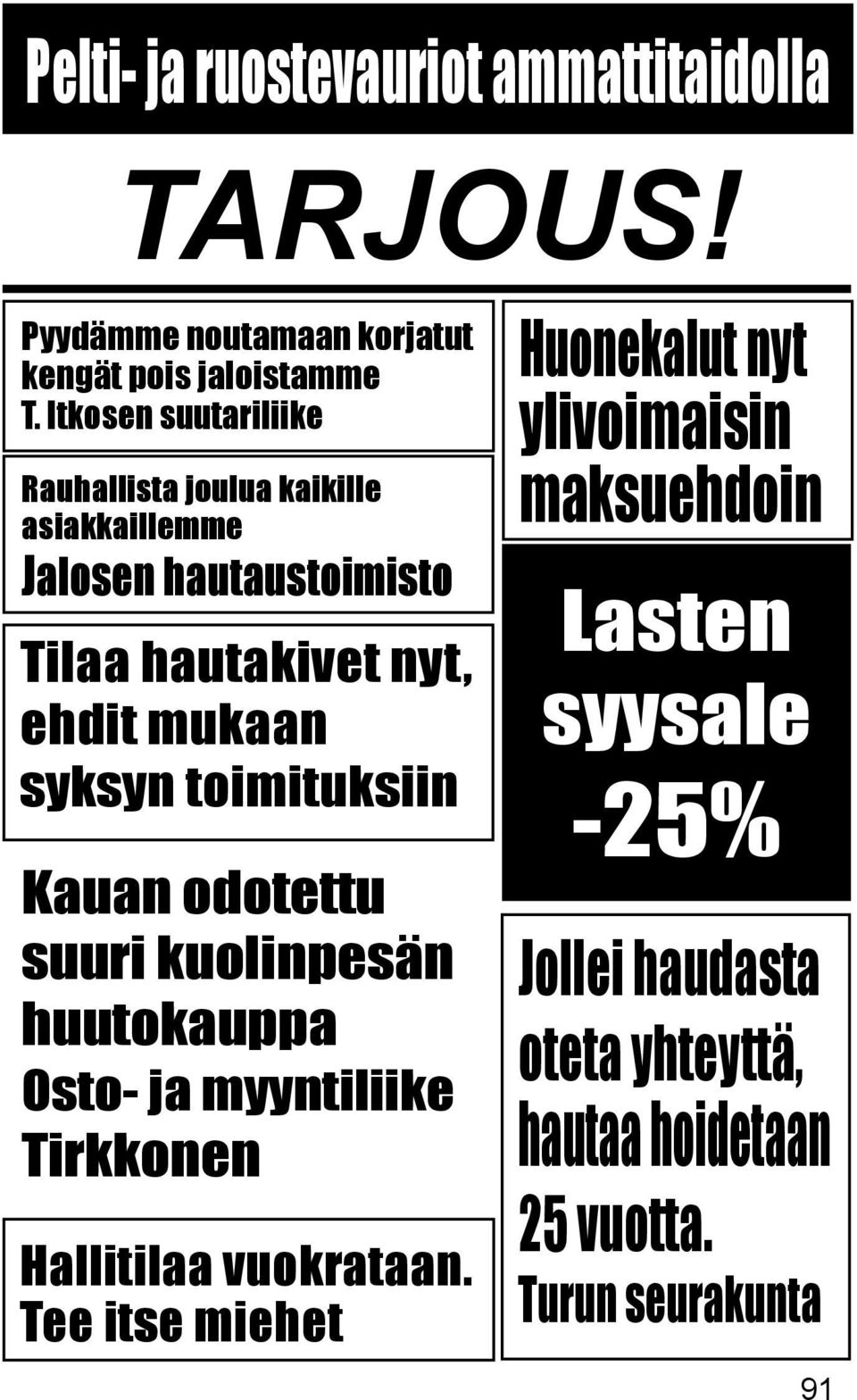 syksyn toimituksiin Kauan odotettu suuri kuolinpesän huutokauppa Osto- ja myyntiliike Tirkkonen Hallitilaa vuokrataan.