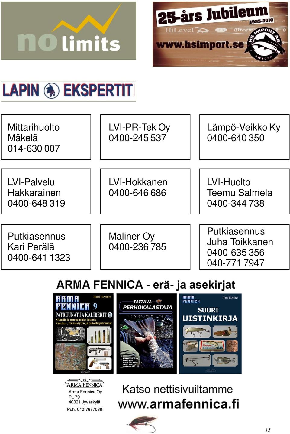 LVI-Huolto Teemu Salmela 0400-344 738 Putkiasennus Kari Perälä 0400-641 1323