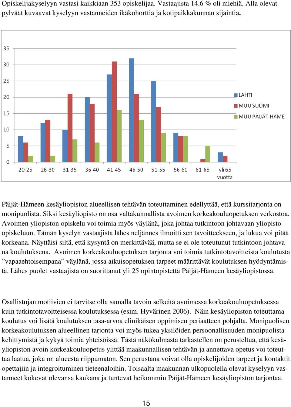 Avoimen yliopiston opiskelu voi toimia myös väylänä, joka johtaa tutkintoon johtavaan yliopistoopiskeluun.