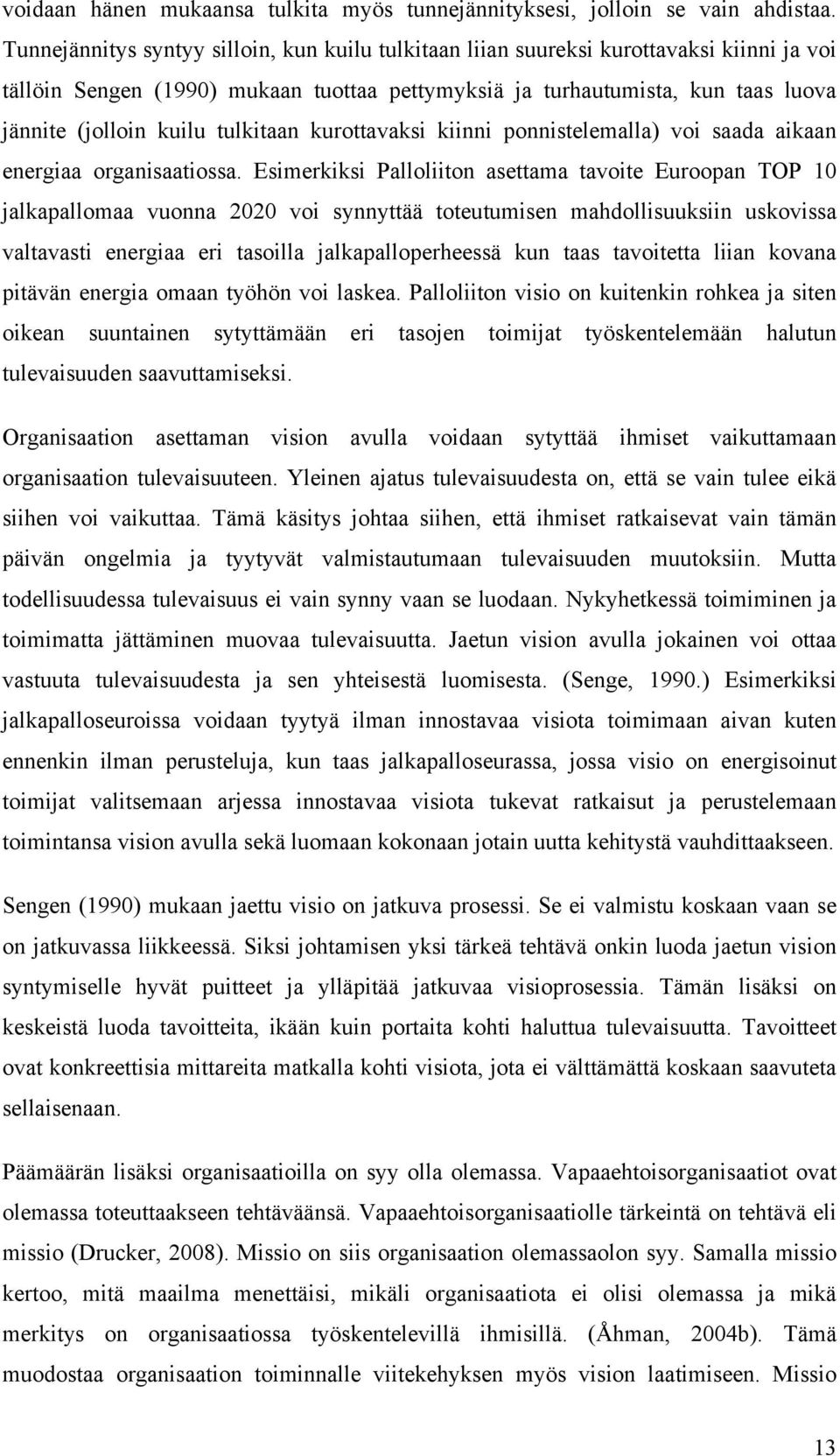 tulkitaan kurottavaksi kiinni ponnistelemalla) voi saada aikaan energiaa organisaatiossa.