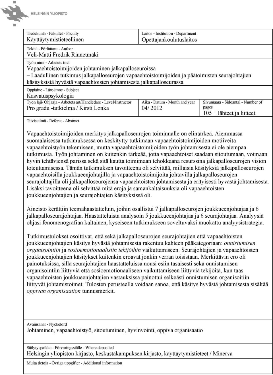 johtamisesta jalkapalloseurassa Oppiaine - Läroämne - Subject Kasvatuspsykologia Työn laji/ Ohjaaja - Arbetets art/handledare - Level/Instructor Pro gradu -tutkielma / Kirsti Lonka Tiivistelmä -