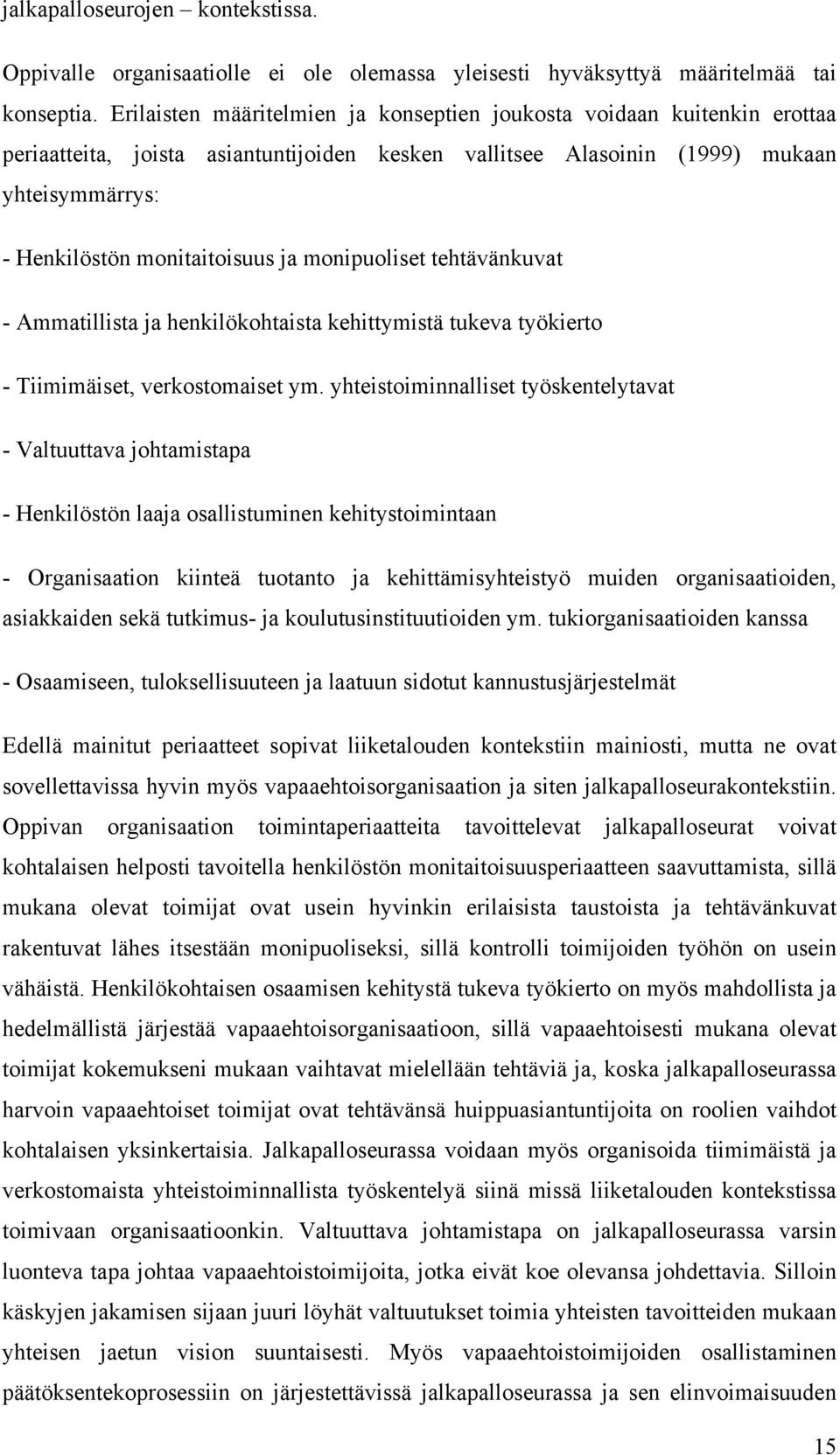 monipuoliset tehtävänkuvat - Ammatillista ja henkilökohtaista kehittymistä tukeva työkierto - Tiimimäiset, verkostomaiset ym.