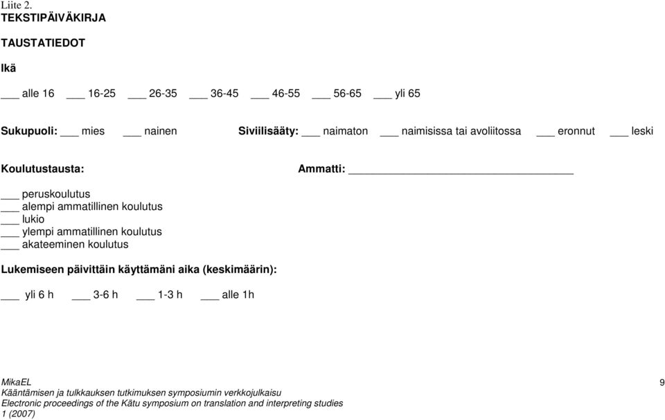 nainen Siviilisääty: naimaton naimisissa tai avoliitossa eronnut leski Koulutustausta: Ammatti: