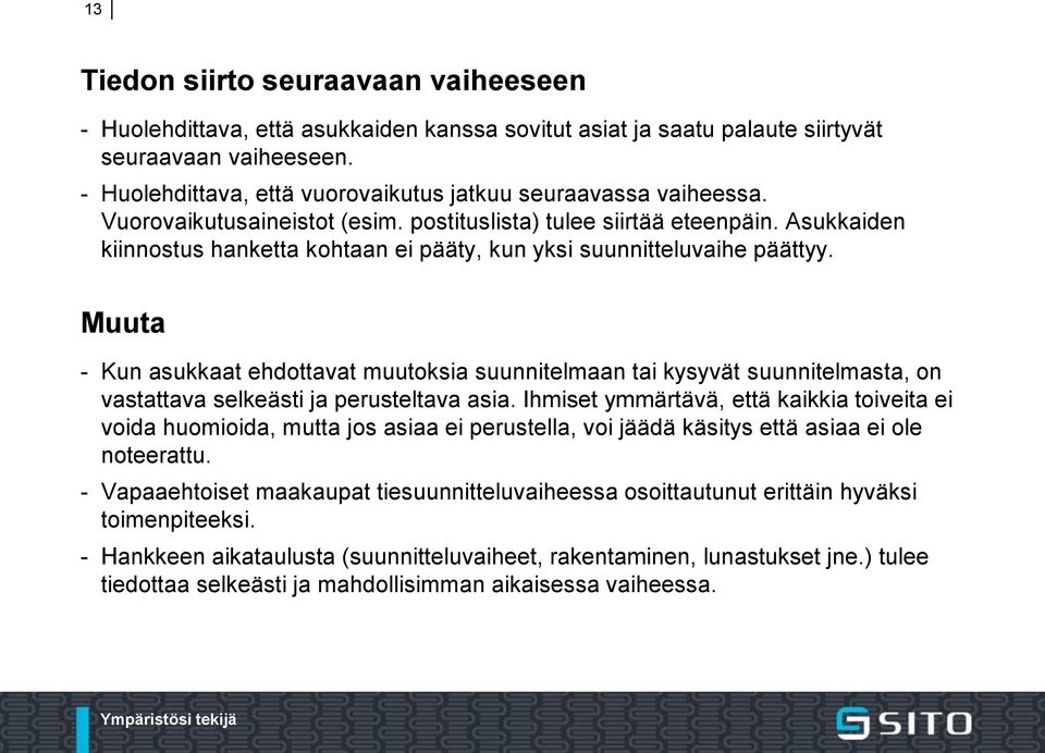 Asukkaiden kiinnostus hanketta kohtaan ei pääty, kun yksi suunnitteluvaihe päättyy.