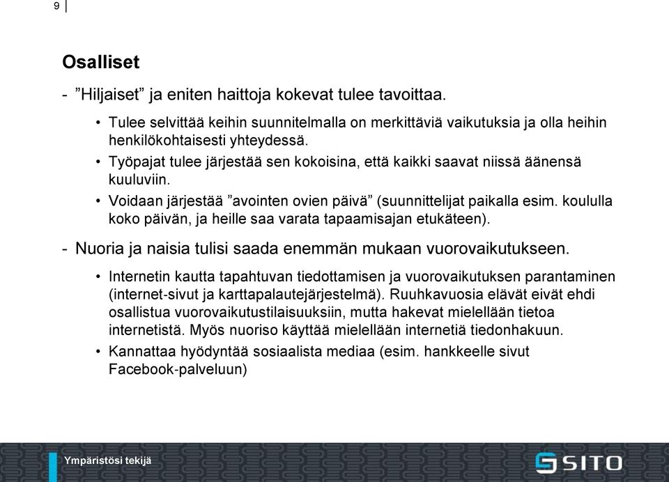 koululla koko päivän, ja heille saa varata tapaamisajan etukäteen). - Nuoria ja naisia tulisi saada enemmän mukaan vuorovaikutukseen.