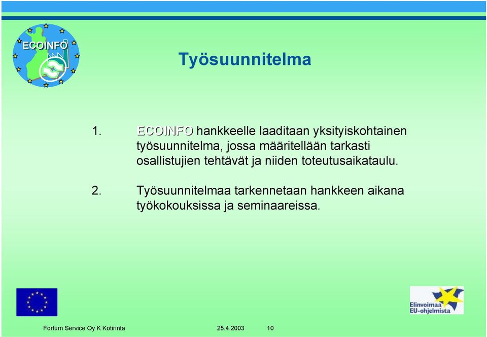 määritellään tarkasti osallistujien tehtävät ja niiden