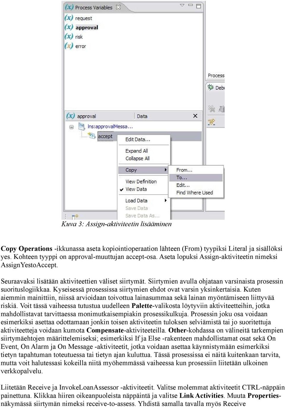 Kyseisessä prosessissa siirtymien ehdot ovat varsin yksinkertaisia. Kuten aiemmin mainittiin, niissä arvioidaan toivottua lainasummaa sekä lainan myöntämiseen liittyvää riskiä.