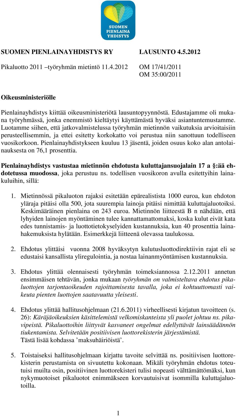 Luotamme siihen, että jatkovalmistelussa työryhmän mietinnön vaikutuksia arvioitaisiin perusteellisemmin, ja ettei esitetty korkokatto voi perustua niin sanottuun todelliseen vuosikorkoon.