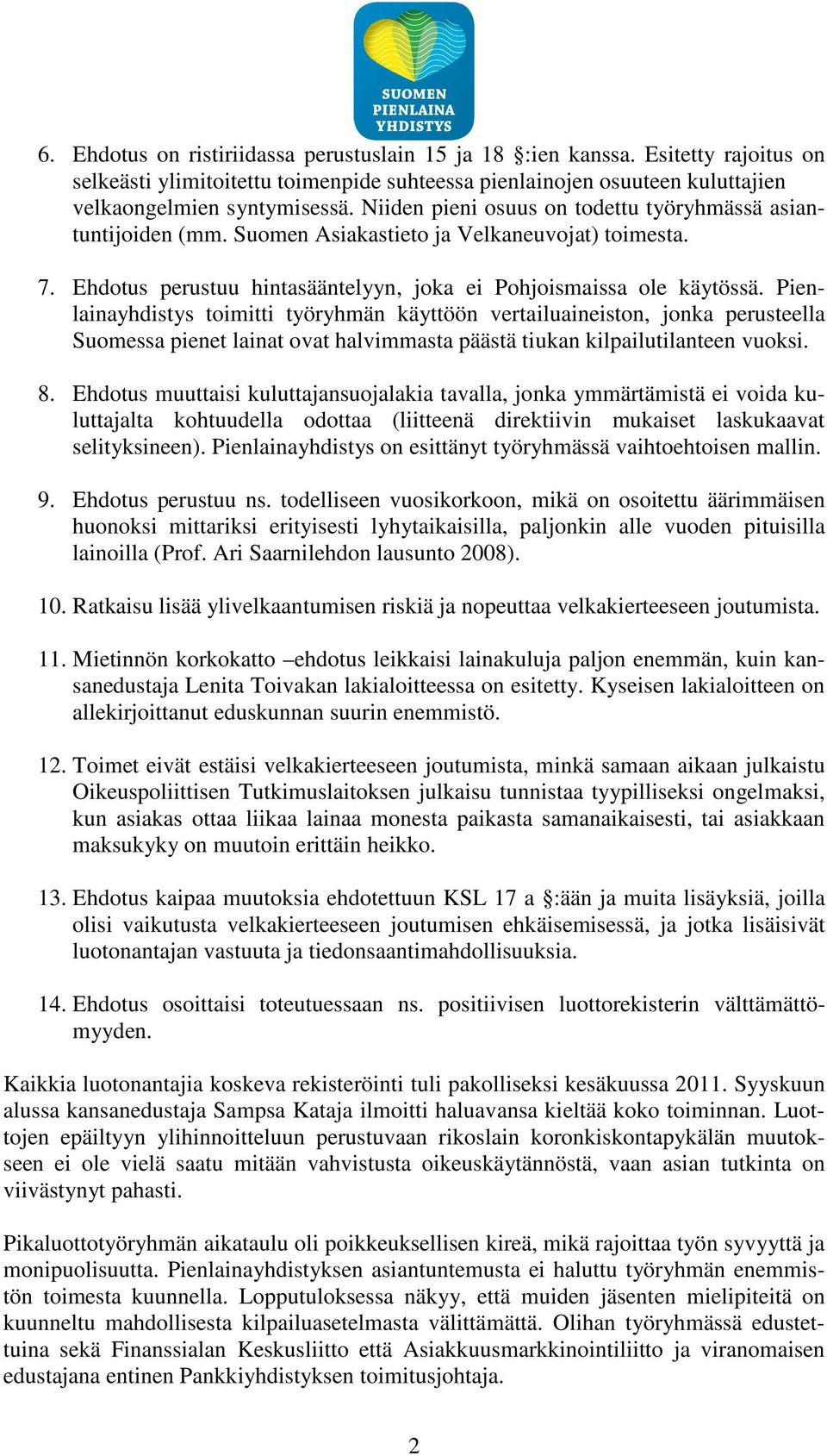 Pienlainayhdistys toimitti työryhmän käyttöön vertailuaineiston, jonka perusteella Suomessa pienet lainat ovat halvimmasta päästä tiukan kilpailutilanteen vuoksi. 8.