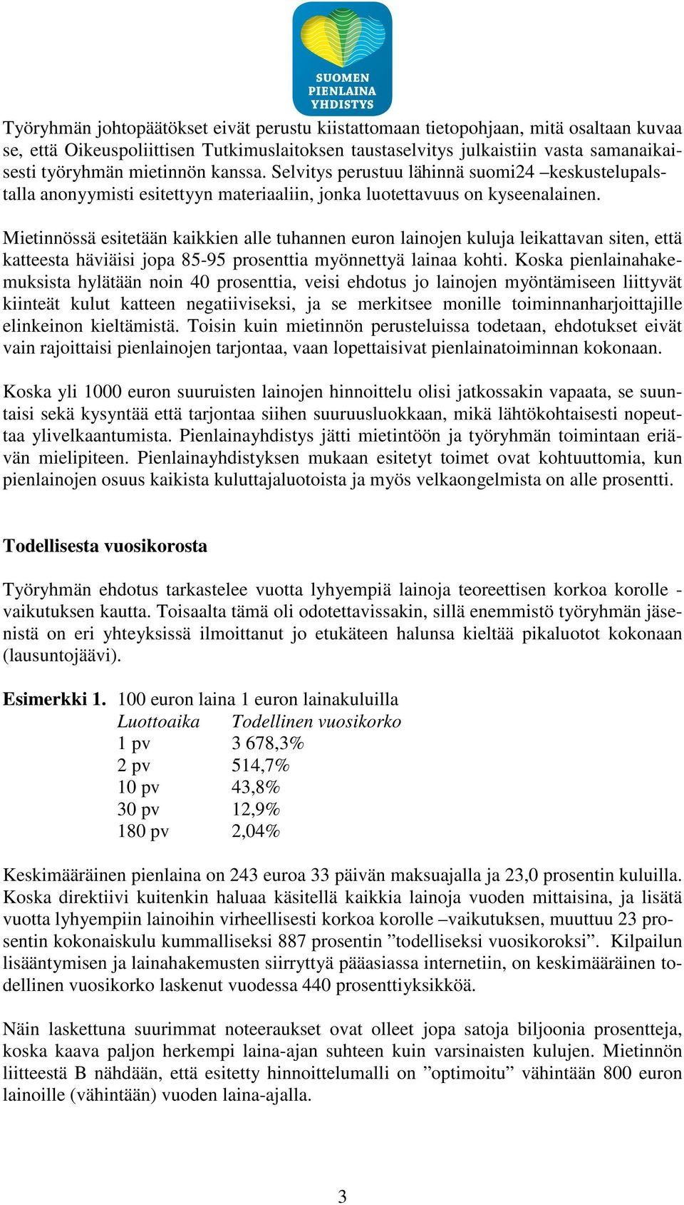 Mietinnössä esitetään kaikkien alle tuhannen euron lainojen kuluja leikattavan siten, että katteesta häviäisi jopa 85-95 prosenttia myönnettyä lainaa kohti.