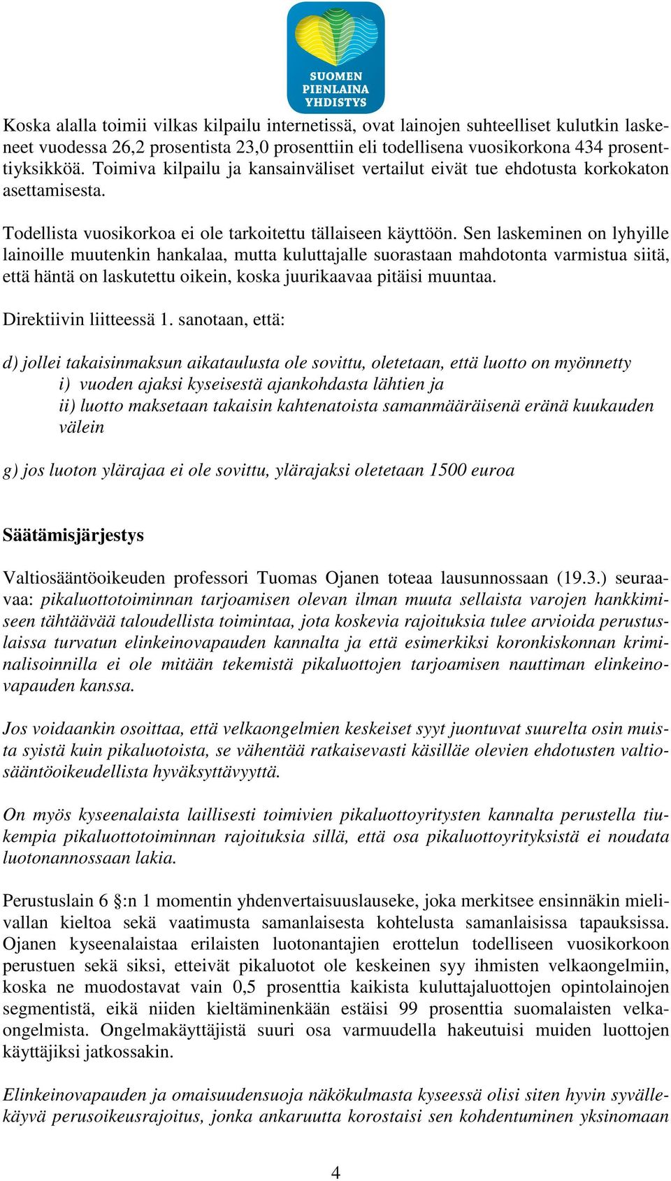 Sen laskeminen on lyhyille lainoille muutenkin hankalaa, mutta kuluttajalle suorastaan mahdotonta varmistua siitä, että häntä on laskutettu oikein, koska juurikaavaa pitäisi muuntaa.