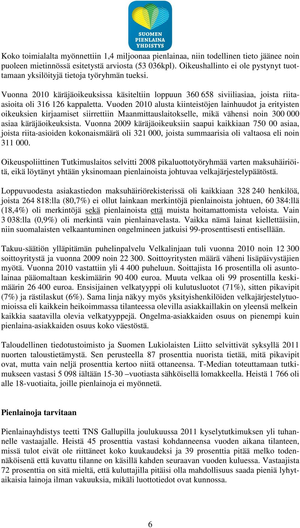 Vuoden 2010 alusta kiinteistöjen lainhuudot ja erityisten oikeuksien kirjaamiset siirrettiin Maanmittauslaitokselle, mikä vähensi noin 300 000 asiaa käräjäoikeuksista.