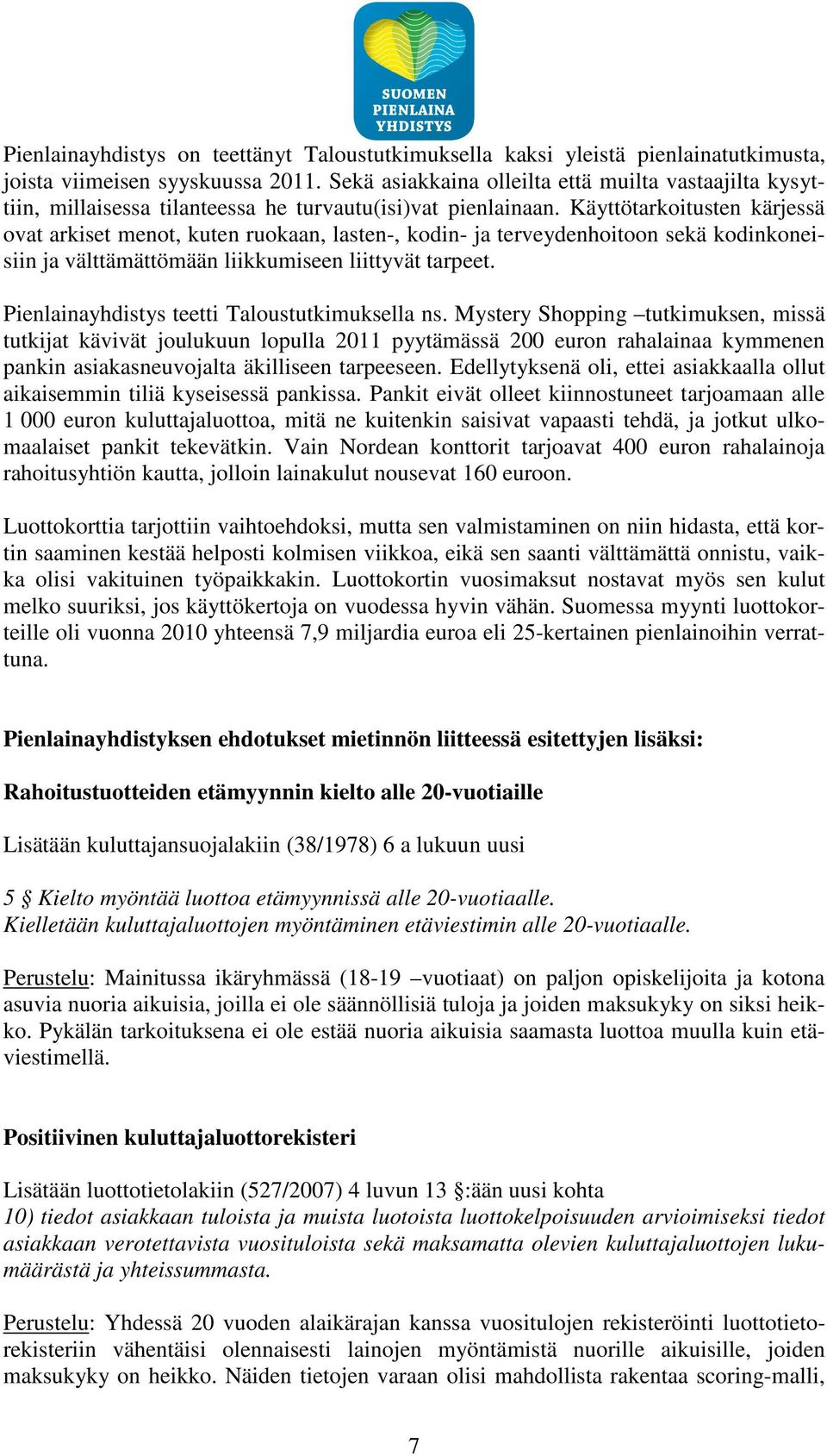 Käyttötarkoitusten kärjessä ovat arkiset menot, kuten ruokaan, lasten-, kodin- ja terveydenhoitoon sekä kodinkoneisiin ja välttämättömään liikkumiseen liittyvät tarpeet.