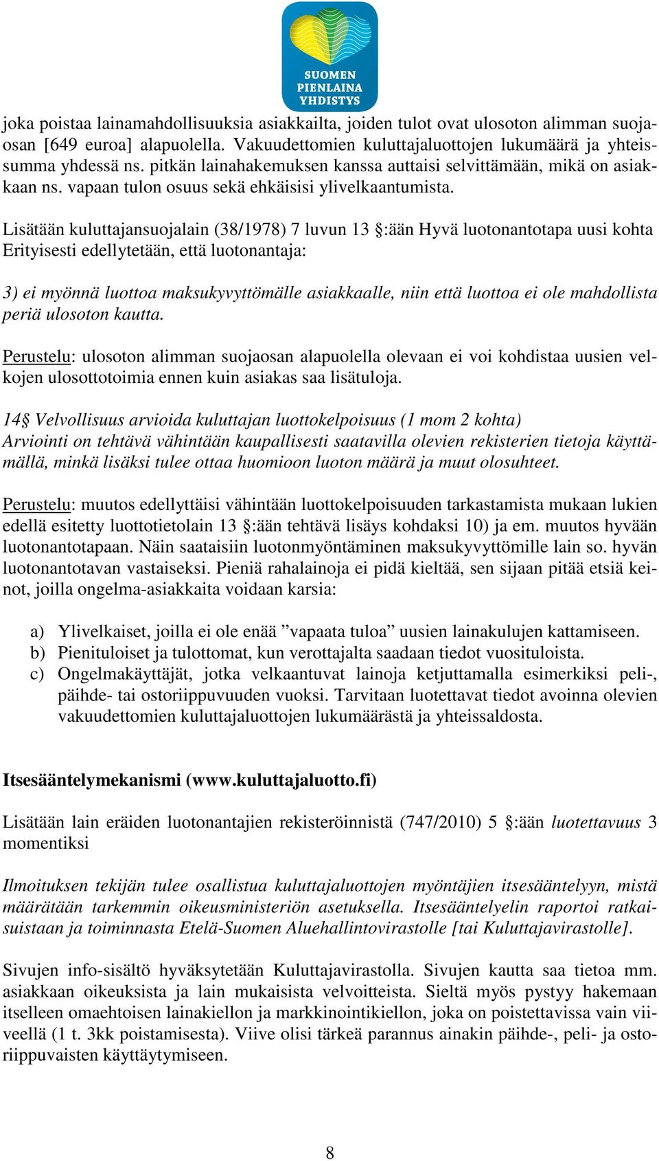 Lisätään kuluttajansuojalain (38/1978) 7 luvun 13 :ään Hyvä luotonantotapa uusi kohta Erityisesti edellytetään, että luotonantaja: 3) ei myönnä luottoa maksukyvyttömälle asiakkaalle, niin että