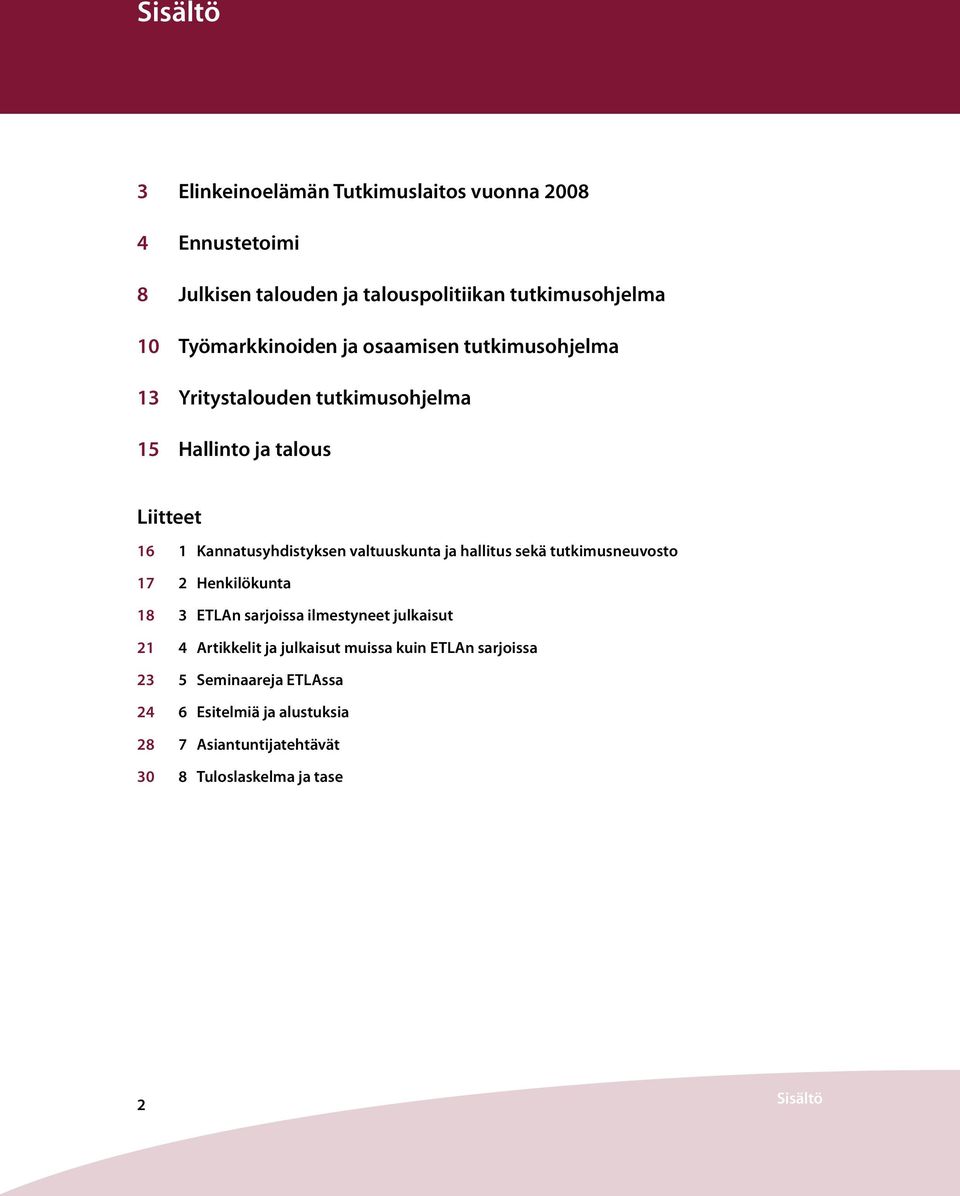 valtuuskunta ja hallitus sekä tutkimusneuvosto 17 2 Henkilökunta 18 3 ETLAn sarjoissa ilmestyneet julkaisut 21 4 Artikkelit ja