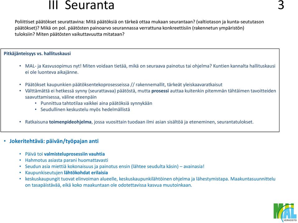 Miten voidaan tietää, mikä on seuraava painotus tai ohjelma? Kuntien kannalta hallituskausi ei ole luonteva aikajänne.