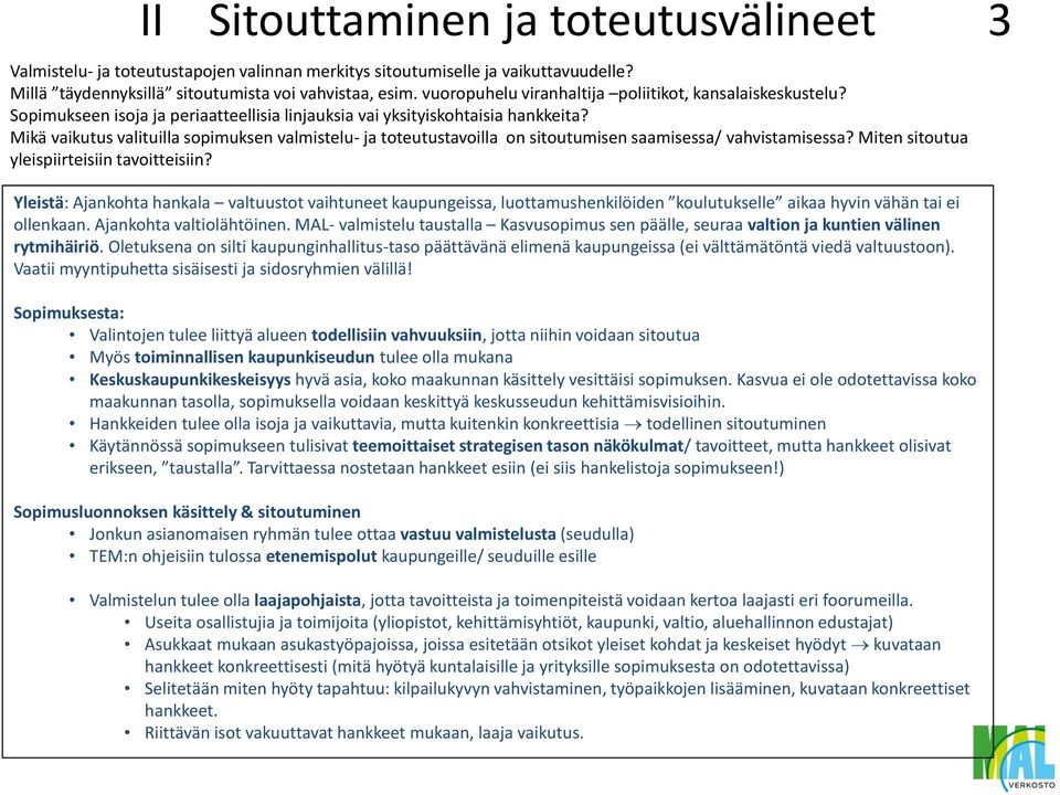 Mikä vaikutus valituilla sopimuksen valmistelu- ja toteutustavoilla on sitoutumisen saamisessa/ vahvistamisessa? Miten sitoutua yleispiirteisiin tavoitteisiin?